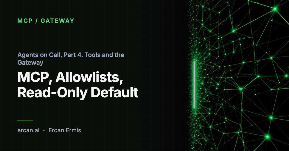 Agents on Call, Part 4. Tools and the Gateway: MCP, Allowlists, Read-Only Default