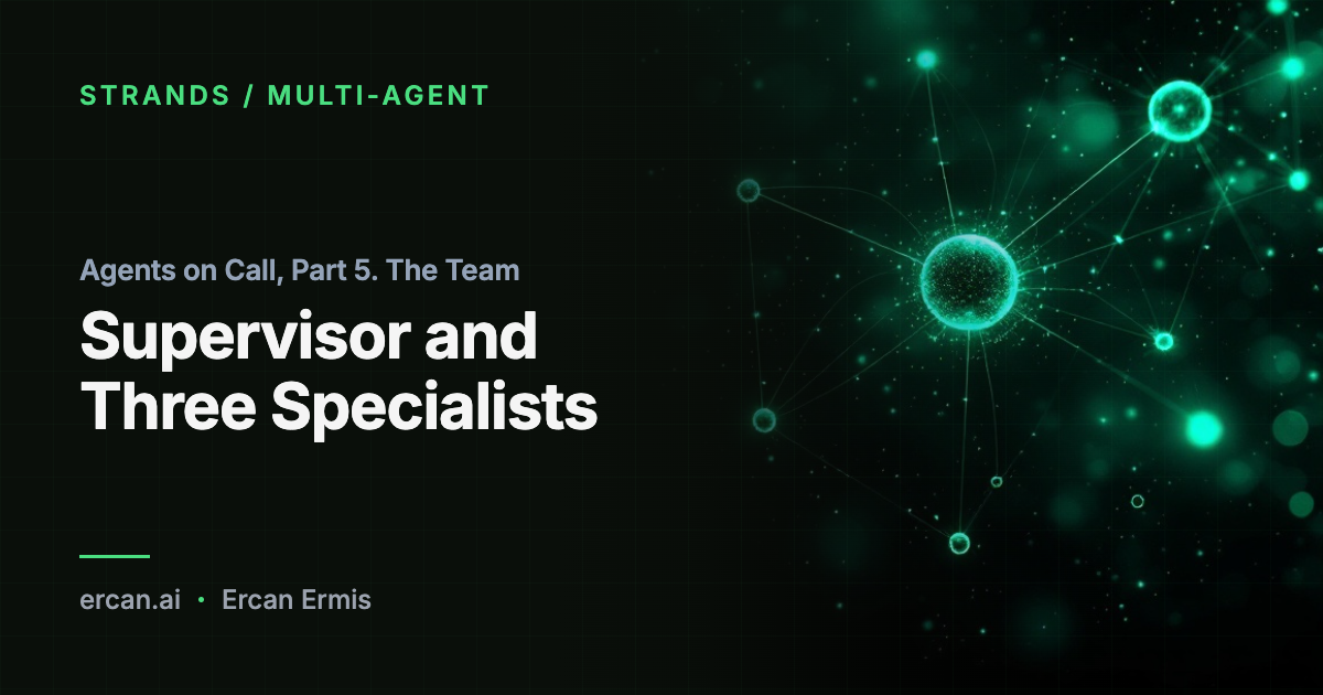 Agents on Call, Part 5. The Team: Supervisor and Three Specialists