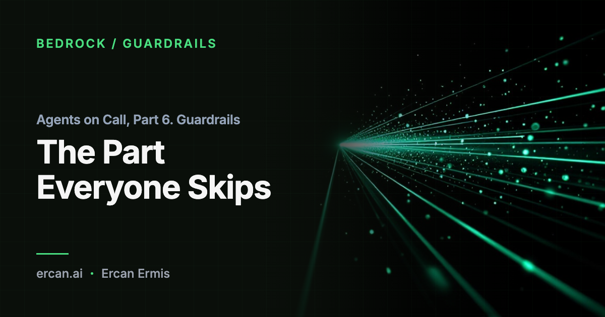 Agents on Call, Part 6. Guardrails: The Part Everyone Skips