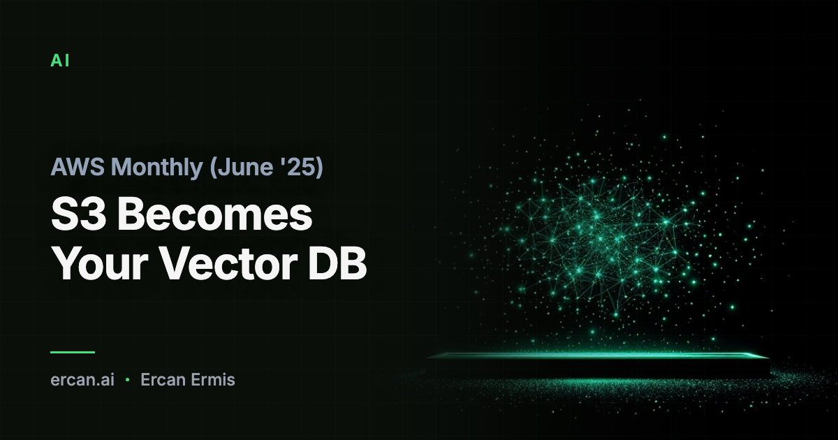 AWS Monthly (June '25): S3 Becomes Your Vector DB