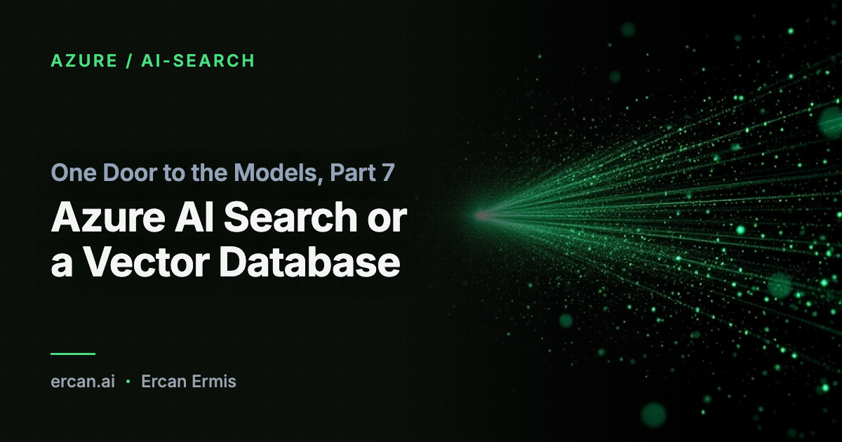 One Door to the Models, Part 7: Azure AI Search or a Vector Database
