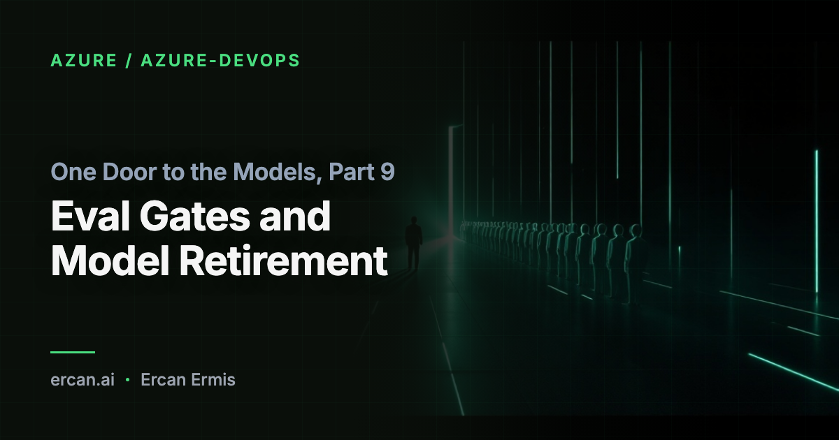 One Door to the Models, Part 9: Eval Gates and Model Retirement