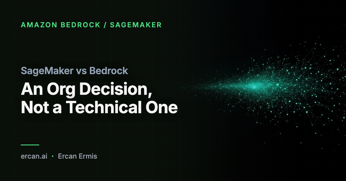 SageMaker vs Bedrock: An Org Decision, Not a Technical One