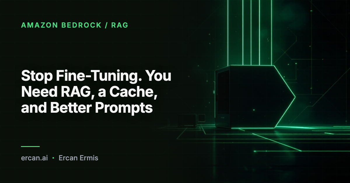 Stop Fine-Tuning. You Need RAG, a Cache, and Better Prompts
